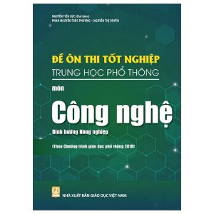 Đề ôn thi tốt nghiệp THPT môn Công nghệ - Định hướng Nông nghiệp (Biên soạn theo Chương trình giáo dục phổ thông 2018)