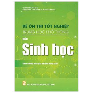 Đề ôn thi tốt nghiệp THPT môn Sinh học (Biên soạn theo Chương trình giáo dục phổ thông 2018)