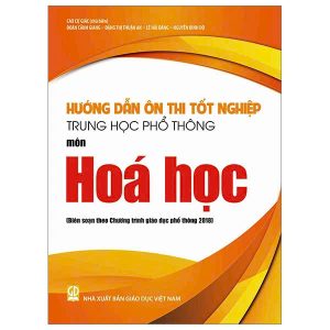 Hướng dẫn ôn thi tốt nghiệp THPT môn Hóa học (Biên soạn theo Chương trình giáo dục phổ thông 2018)