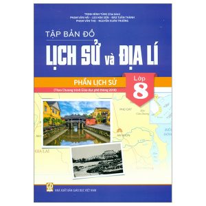 Tập bản đồ Lịch sử và Địa lí lớp 8 - Phần Lịch sử