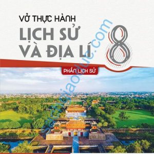 Vở thực hành Lịch sử và Địa lí 8, Phần Lịch sử